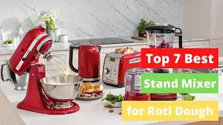 ✅ Best Stand Mixer for Roti Dough (Top 7 best in 2021)