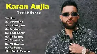 Karan Aujla 2025 Top All Songs New Punjabi Songs Karan Aujla Jukebox