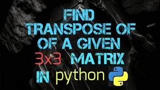 Find Transpose of a Given 3x3 Matrix In python