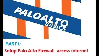 How to setup Palo Alto Firewall to access the Internet