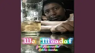 We Msadaf (feat. Masenasto & Eddie isosha)