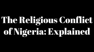 The Religious Conflict of Nigeria: Explained