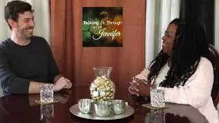 Talking It Through With Jennifer &mdash; Episode 4