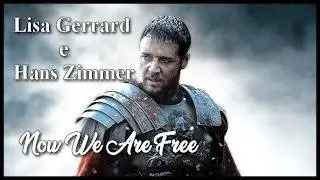 ♪ Lisa Gerrard e Hans Zimmer - Now We Are Free ♪ ᴴᴰ(Tradução)  Tema do filme Gladiador