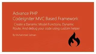 Create a Dynamic Model Functions, Dynamic Route, And debug your code using custom helper