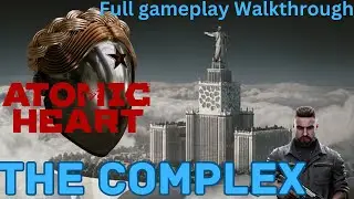 Atomic Heart -The Complex -Walkthrough
