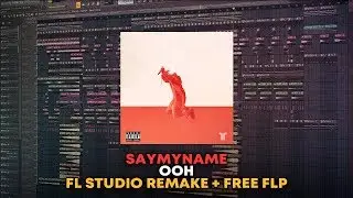 SAYMYNAME - Ooh [FL Studio Remake + FREE FLP]