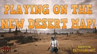 NEW DESERT MAP! - PLAYERUNKNOWN'S BATTLEGROUNDS