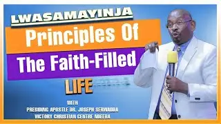 Principles Of The Faith-Filled Life   || LWASAMAYINJA