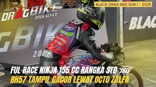 Ful Race NINJA 155 RANGKA STD - RH57 ft OCTO ZALFA AMANKAN PODIUM PERTAMA - BLACK DRAG BIKE
