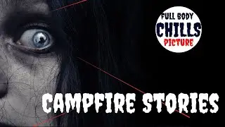 Campfire  Stories | Full Body Chills Picture