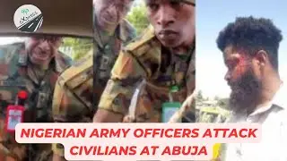 Nigerian Army Officers attack Civilians in Abuja