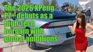 The 2026 XPeng P7+ debuts as a high-tech bargain with global ambitions