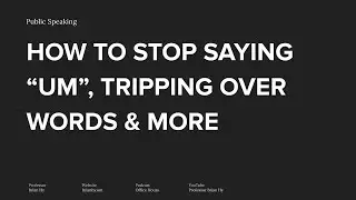 How To Stop Saying &ldquo;Um&rdquo; & Tripping Over Words During Meetings and Presentations | Communication