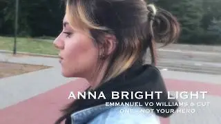 Anna Bright Light | Emmanuel Vo William & Cut One - Not your hero