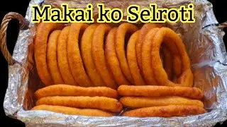 मकैको सेलरोटी | Makai ko Selroti | Selroti Recipe |