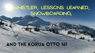 Whistler, Lessons Learned, Snowboarding and the Korua Otto 161 review.