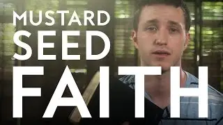 Mustard Seed Faith | Christian Sermon