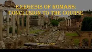 Exegesis of Romans: Course Conclusion