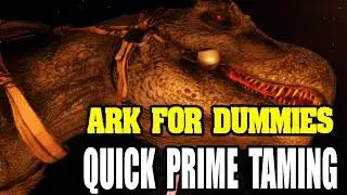Quick Prime Tame - ARK For Dummies - ARK: Survival Evolved