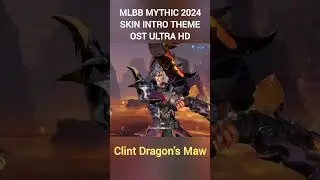 Mythic 2024 Skin: Clint Dragon's Maw Intro Theme OST ULTRA HD - Mobile Legends Bang Bang
