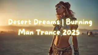 BURNING MAN TRANCE 2025 | Desert Dreams 🌅 | Ambient Festival Mix | Female Synth Vocals