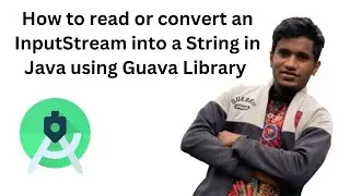 How to read or convert an InputStream into a String in Java using Guava Library - Android Studio