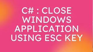C#: как закрыть приложение Windows при нажатии клавиши Escape в C#