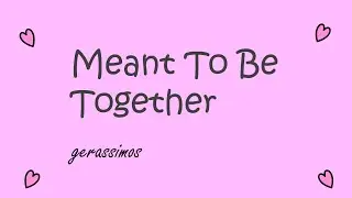 GERASSIMOS - MEANT TO BE TOGETHER (OFFICIAL LYRIC VIDEO)
