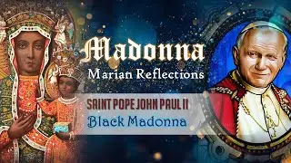 MADONNA | MARIAN REFLECTIONS | SAINT POPE JOHN PAUL II |BLACK MADONNA