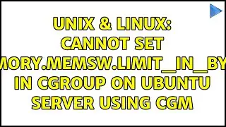 Unix & Linux: Cannot set memory.memsw.limit_in_bytes in cgroup on Ubuntu server using cgm