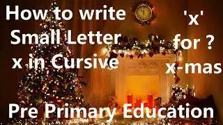 Small Cursive x | Pre Primary | Sr.KG | How to write