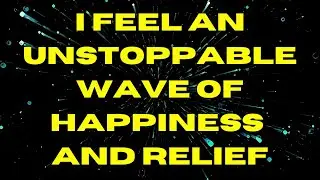 [WARNING POWERFUL ] I feel an unstoppable wave of happiness and relief (subliminal)