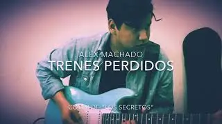 Alex Machado &ndash; Trenes Perdidos (Cover de Los Secretos)