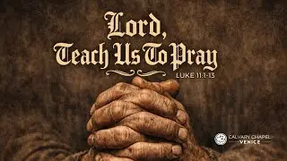 CCV LIVE SERVICE: Lord, Teach Us To Pray (Luke 11:1-13)