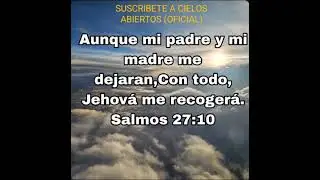 Aunque mi padre y mi madre me dejaran,Con todo, Jehová me recogerá.Salmos 27:10
