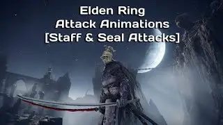 Elden Ring Attack Animations [Staff & Seal Attacks]