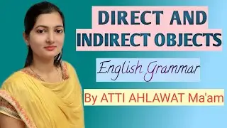 Direct and Indirect Objects|| English Grammar || ▪︎By ATTI AHLAWAT Ma'am