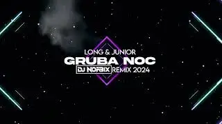 LONG & JUNIOR - Gruba Noc (DJ NORBIX REMIX 2024)