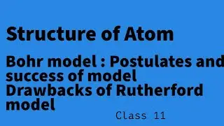 Drawbacks of Rutherford model  and success and postulates of Bohr model of atom