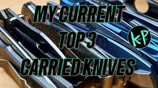 My Current top 3 carried knives 