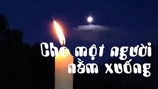 H&Aacute;T CHO NGƯỜI NẰM XUỐNG - Lệ Thu - Video Editor: Trung Ki&ecirc;n