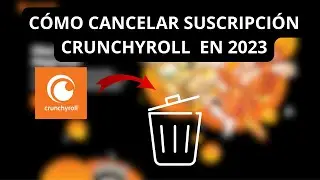CANCELAR SUSCRIPCIÓN CRUNCHYROLL EN 2023