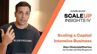 Scaling a Capital Intensive Business by Alex Chatzieleftheriou, Co-Founder and CEO, Blueground