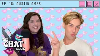 Austin Ames | The Chat Club | Ep. 18