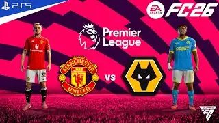 FC 26 - Manchester united vs Wolves - Premier League Match - Authentic Gameplay | PS5™ 4K