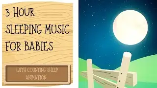 3 HOUR PEACEFUL SLEEPING MUSIC for Babies (With Counting Sheep Animation!)