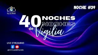 BIENVENIDOS A NUESTRA 40 NOCHES DE VIGILIA.NOCHE #39  24/12/25