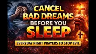 CANCEL BAD DREAMS BEFORE YOU SLEEP | EVERYDAY NIGHT PRAYERS TO STOP EVIL