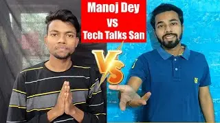 Manoj Dey vs Tech Talks San